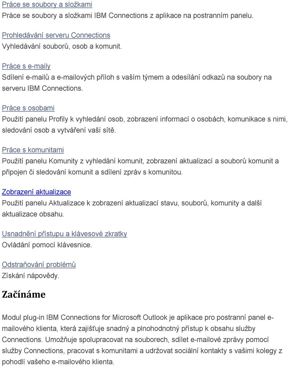 Práce s osobami Použití panelu Profily k vyhledání osob, zobrazení informací o osobách, komunikace s nimi, sledování osob a vytváření vaší sítě.