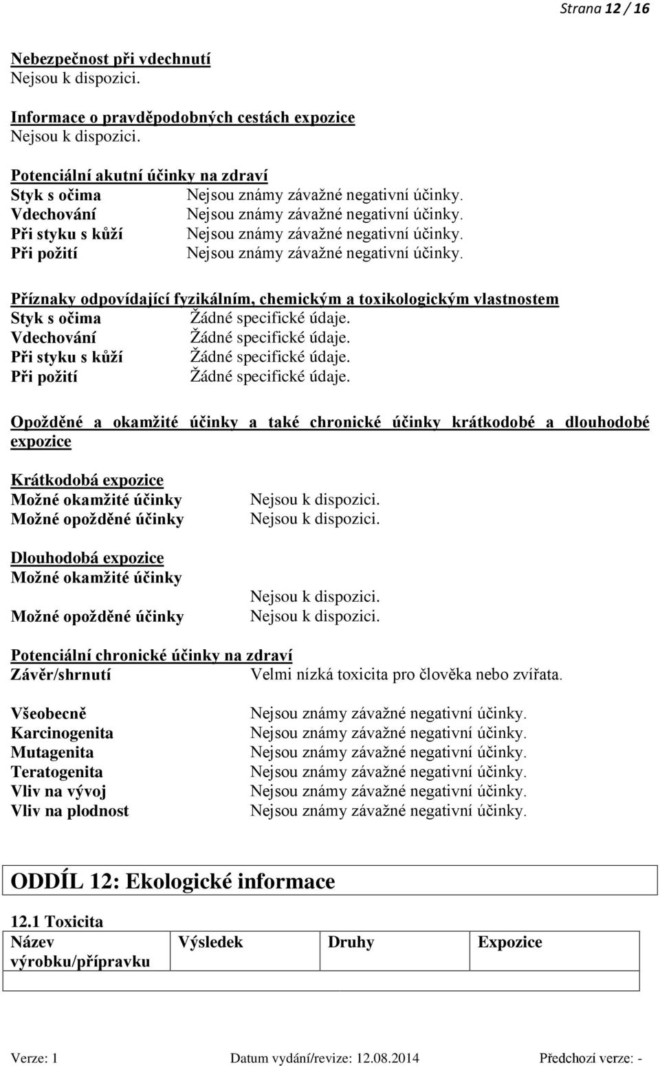 expozice Krátkodobá expozice Možné okamžité účinky Možné opožděné účinky Dlouhodobá expozice Možné okamžité účinky Možné opožděné účinky Potenciální chronické účinky na zdraví Velmi nízká