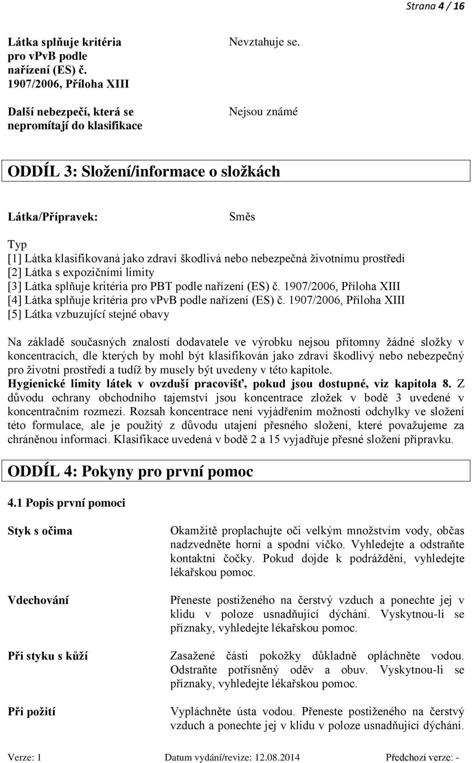 nebo nebezpečná životnímu prostředí [2] Látka s expozičními limity [3] Látka splňuje kritéria pro PBT podle nařízení (ES) č.