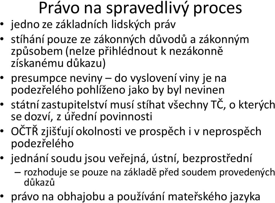 stíhat všechny TČ, o kterých se dozví, z úřední povinnosti OČTŘ zjišťují okolnosti ve prospěch i v neprospěch podezřelého jednání soudu