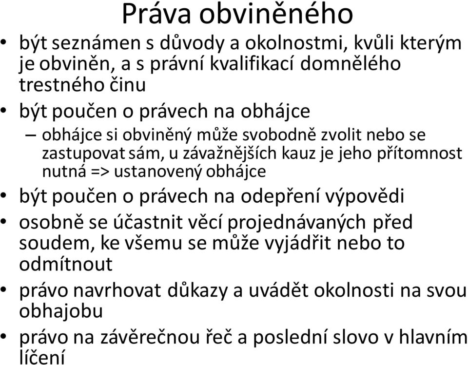 nutná => ustanovený obhájce být poučen o právech na odepření výpovědi osobně se účastnit věcí projednávaných před soudem, ke všemu se