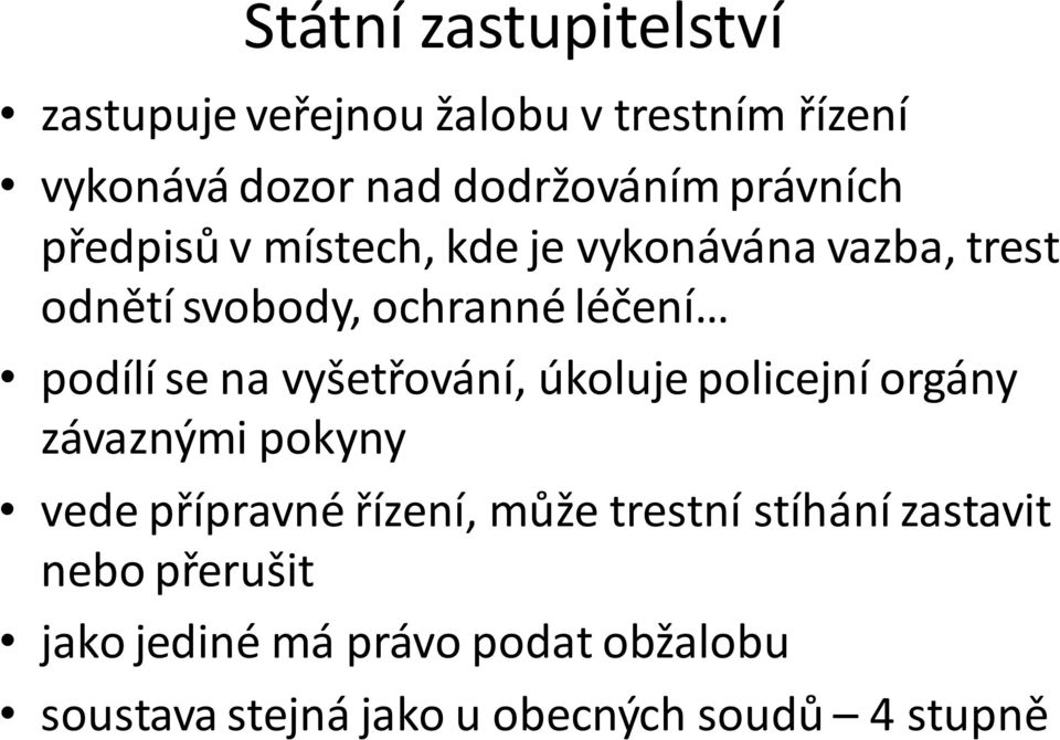 na vyšetřování, úkoluje policejní orgány závaznými pokyny vede přípravné řízení, může trestní stíhání