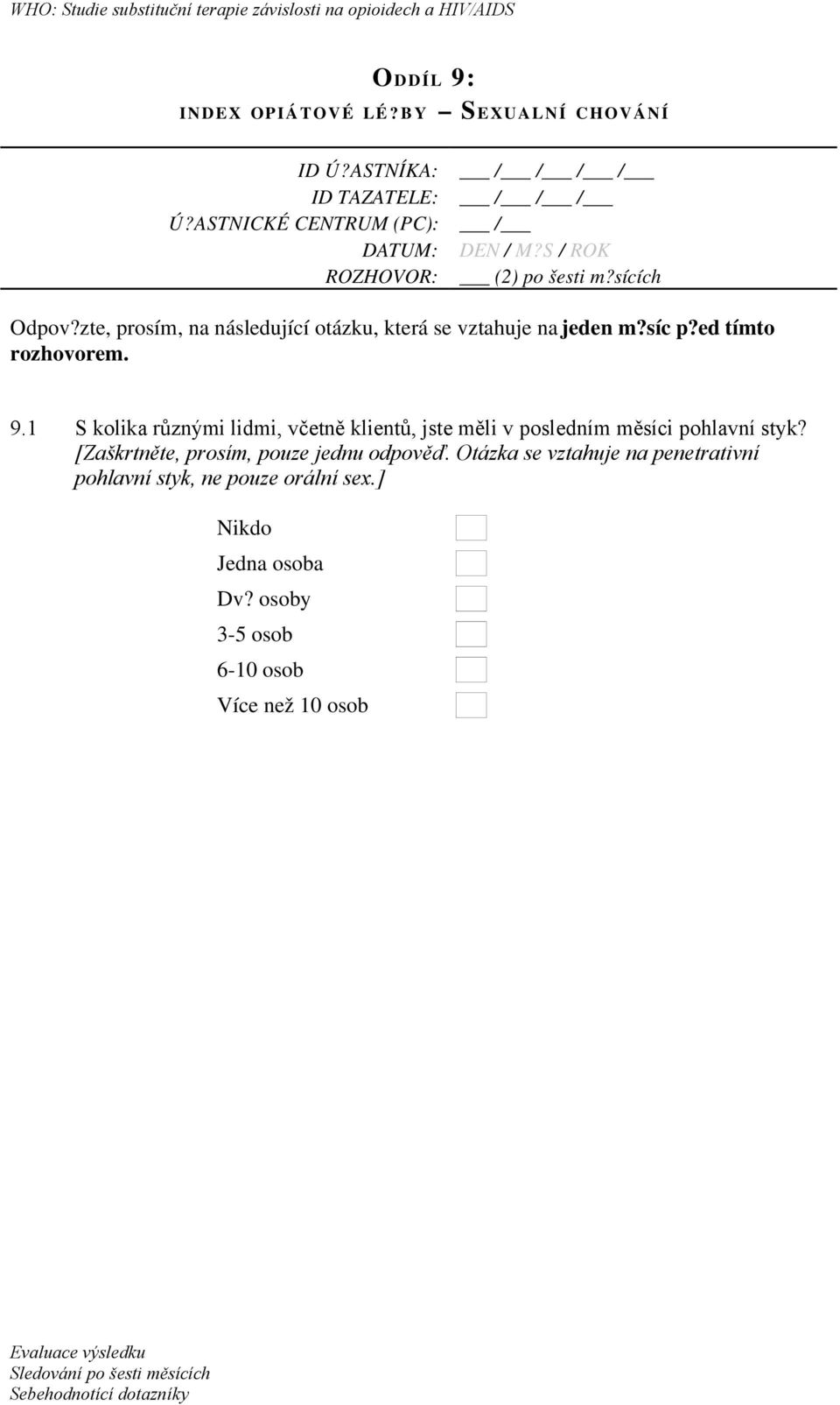 zte, prosím, na následující otázku, která se vztahuje na jeden m?síc p?ed tímto rozhovorem. 9.