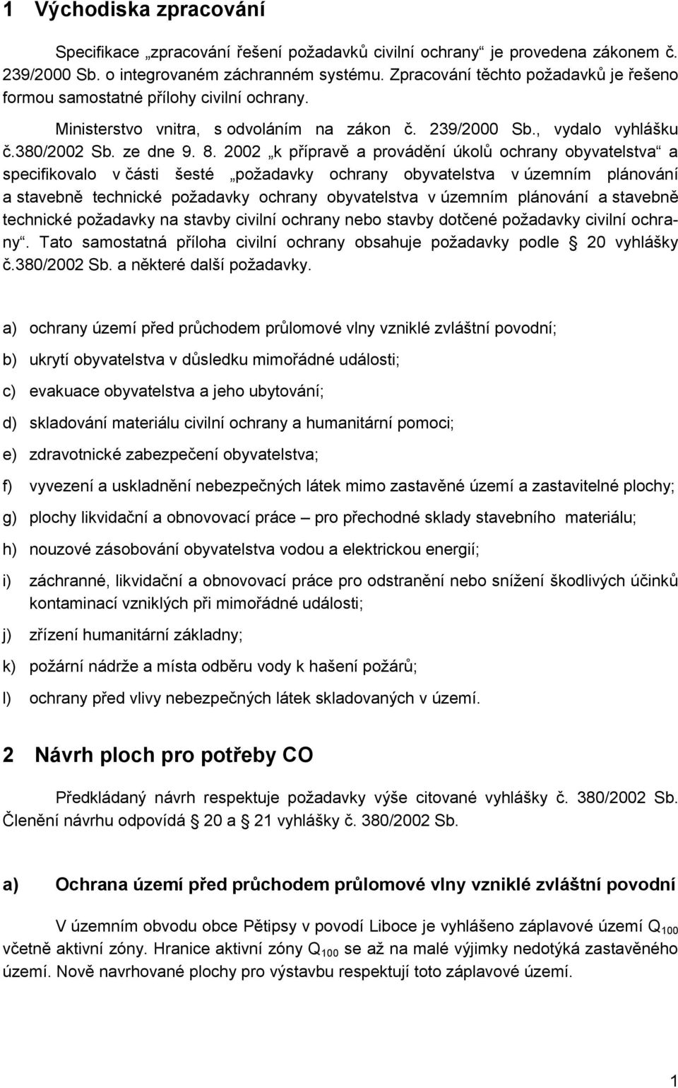 2002 k přípravě a provádění úkolů ochrany obyvatelstva a specifikovalo v části šesté požadavky ochrany obyvatelstva v územním plánování a stavebně technické požadavky ochrany obyvatelstva v územním