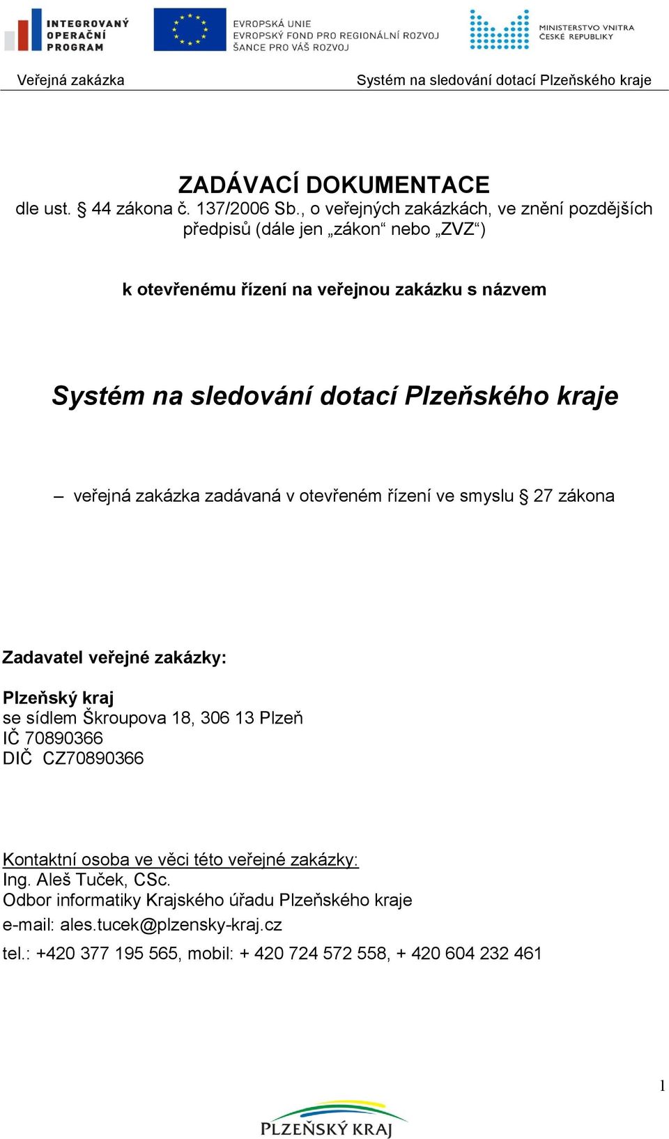 zakázka zadávaná v otevřeném řízení ve smyslu 27 zákona Zadavatel veřejné zakázky: Plzeňský kraj se sídlem Škroupova 18, 306 13 Plzeň IČ