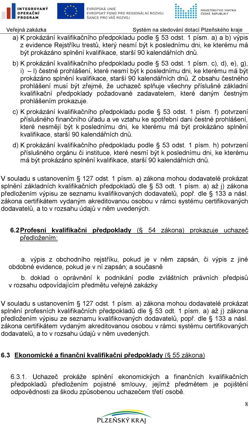 b) K prokázání kvalifikačního předpokladu podle 53 odst. 1 písm.