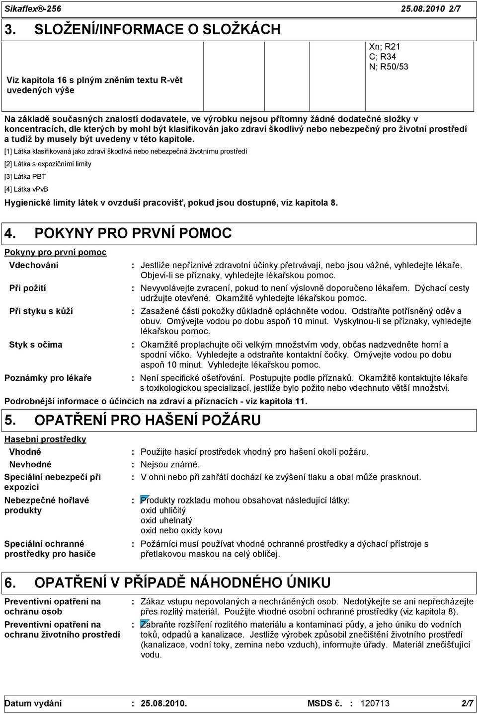 složky v koncentracích, dle kterých by mohl být klasifikován jako zdraví škodlivý nebo nebezpečný pro životní prostředí a tudíž by musely být uvedeny v této kapitole.