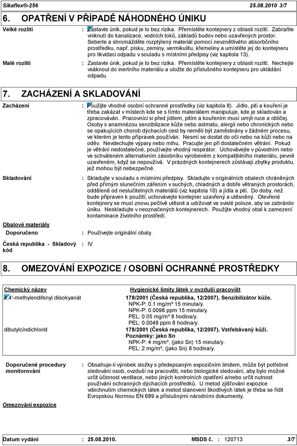 Zabraňte vniknutí do kanalizace, vodních toků, základů budov nebo uzavřených prostor. Seberte a shromážděte rozptýlený materiál pomocí nevznětlivého absorbčního prostředku, např.