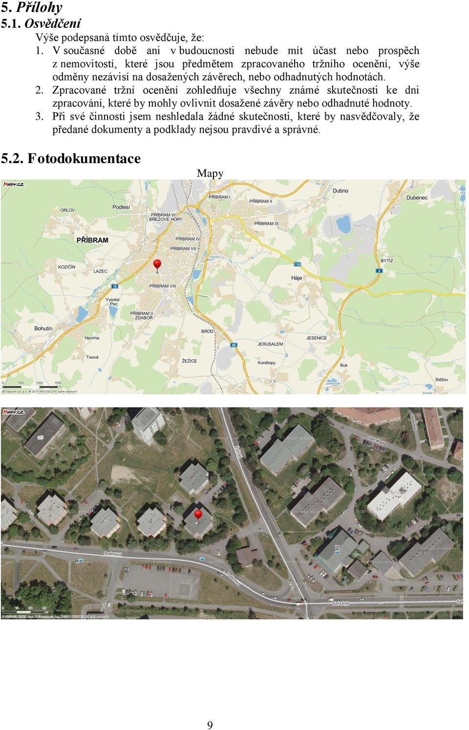 nezávisí na dosažených závěrech, nebo odhadnutých hodnotách. 2.