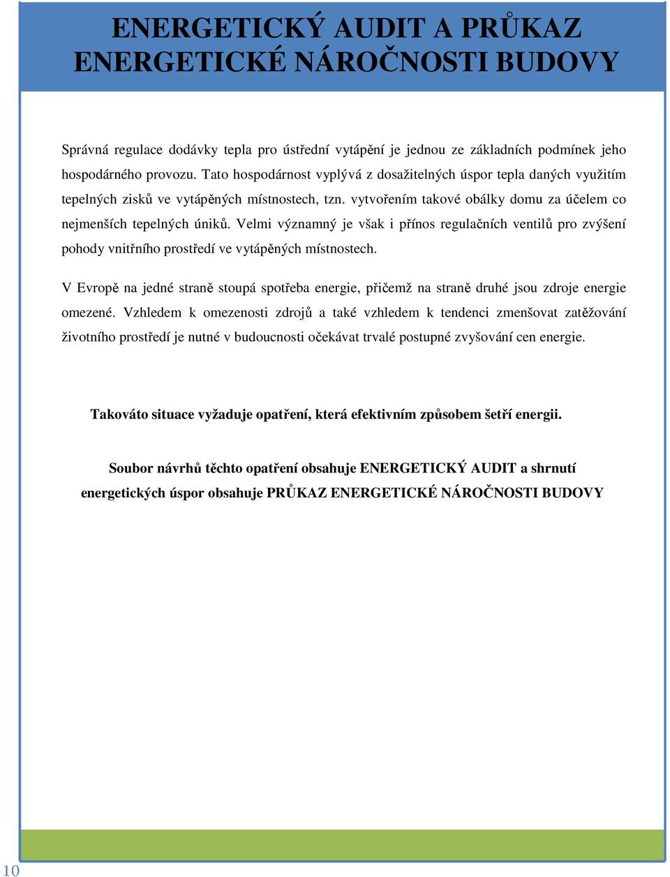 Velmi významný je však i přínos regulačních ventilů pro zvýšení pohody vnitřního prostředí ve vytápěných místnostech.