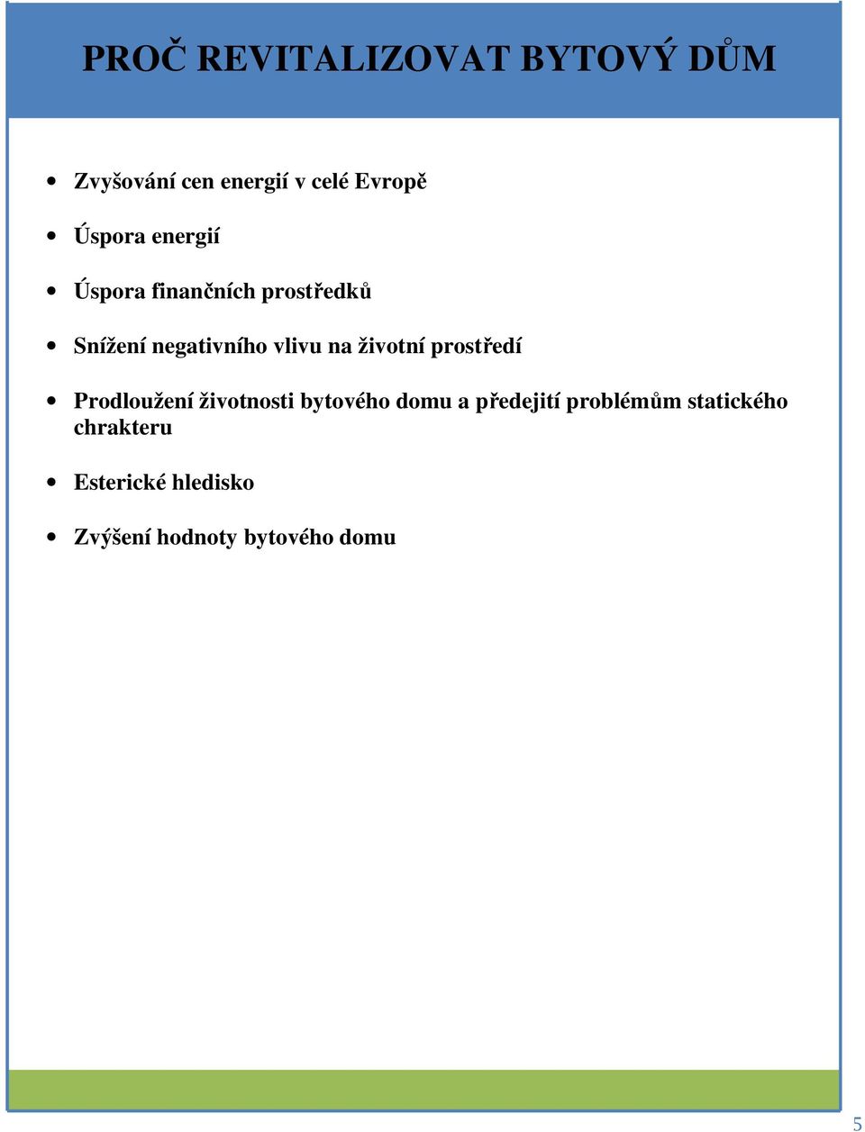 na životní prostředí Prodloužení životnosti bytového domu a předejití