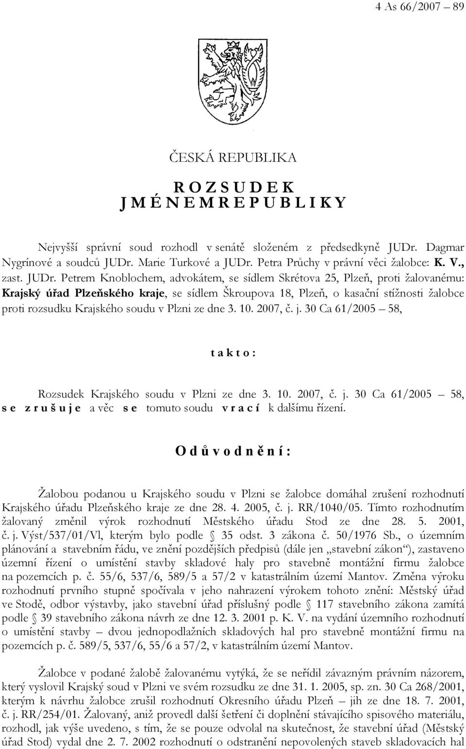 Petrem Knoblochem, advokátem, se sídlem Skrétova 25, Plzeň, proti žalovanému: Krajský úřad Plzeňského kraje, se sídlem Škroupova 18, Plzeň, o kasační stížnosti žalobce proti rozsudku Krajského soudu