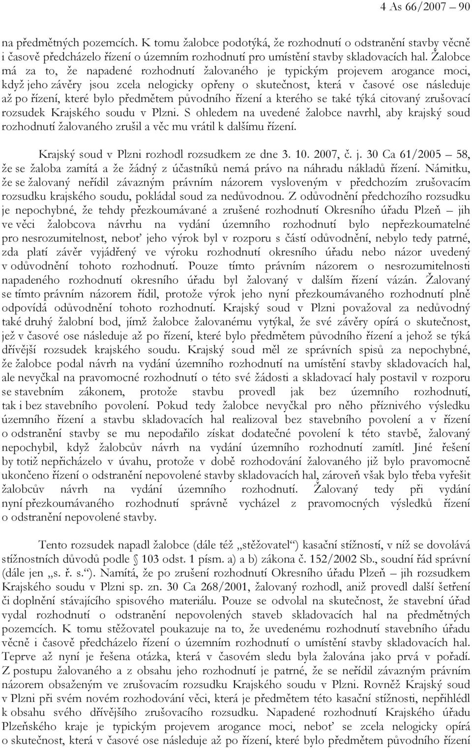 bylo předmětem původního řízení a kterého se také týká citovaný zrušovací rozsudek Krajského soudu v Plzni.