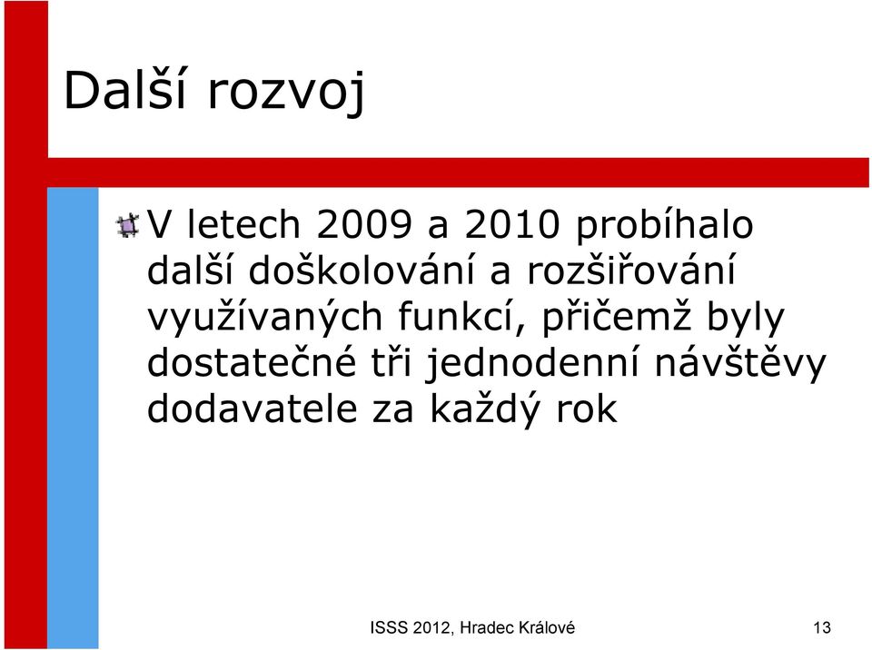 funkcí, přičemž byly dostatečné tři jednodenní