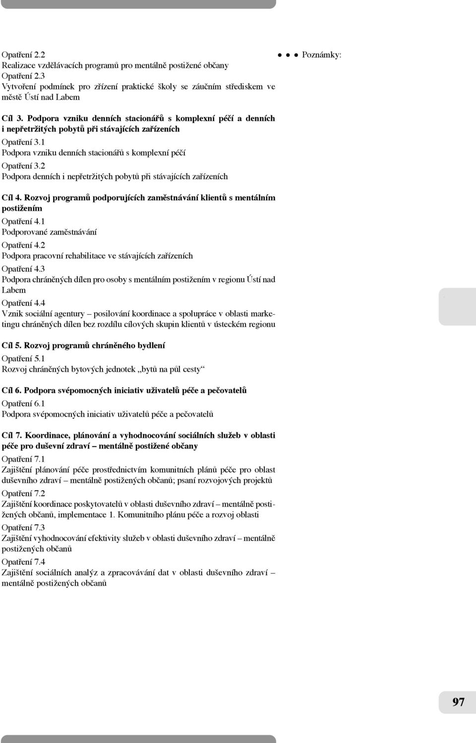 2 Podpora denních i nepfietrïitých pobytû pfii stávajících zafiízeních Cíl 4. Rozvoj programû podporujících zamûstnávání klientû s mentálním postižením Opatfiení 4.