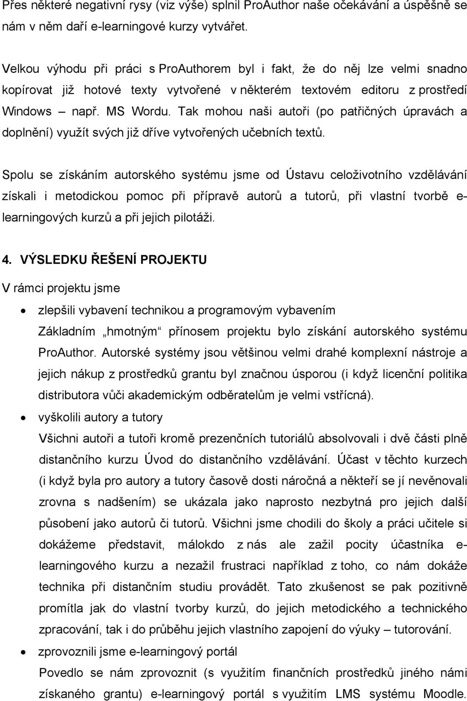 Tak mohou naši autoři (po patřičných úpravách a doplnění) využít svých již dříve vytvořených učebních textů.