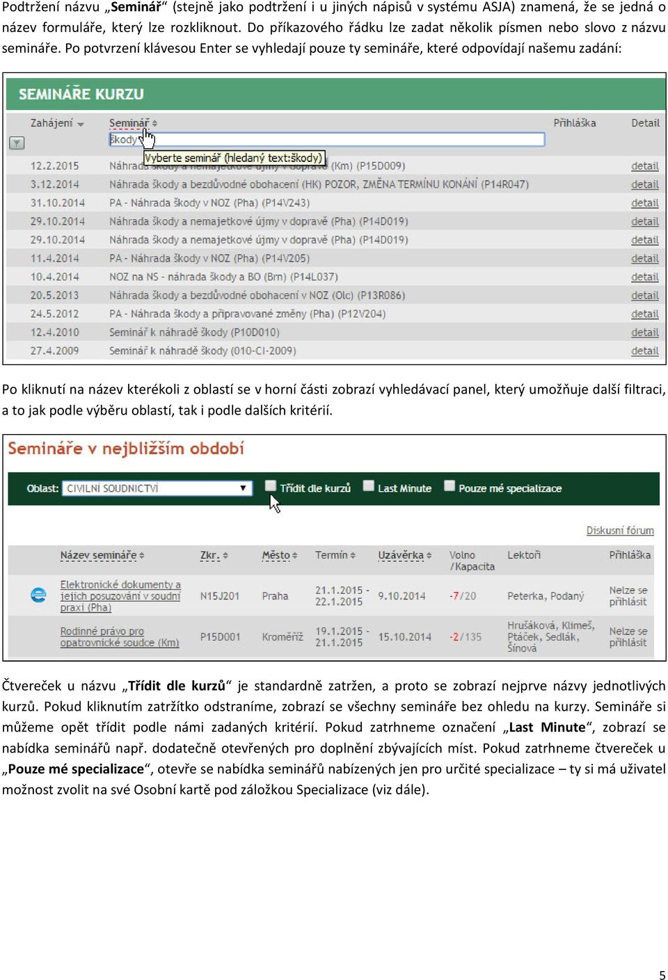 Po potvrzení klávesou Enter se vyhledají pouze ty semináře, které odpovídají našemu zadání: Po kliknutí na název kterékoli z oblastí se v horní části zobrazí vyhledávací panel, který umožňuje další