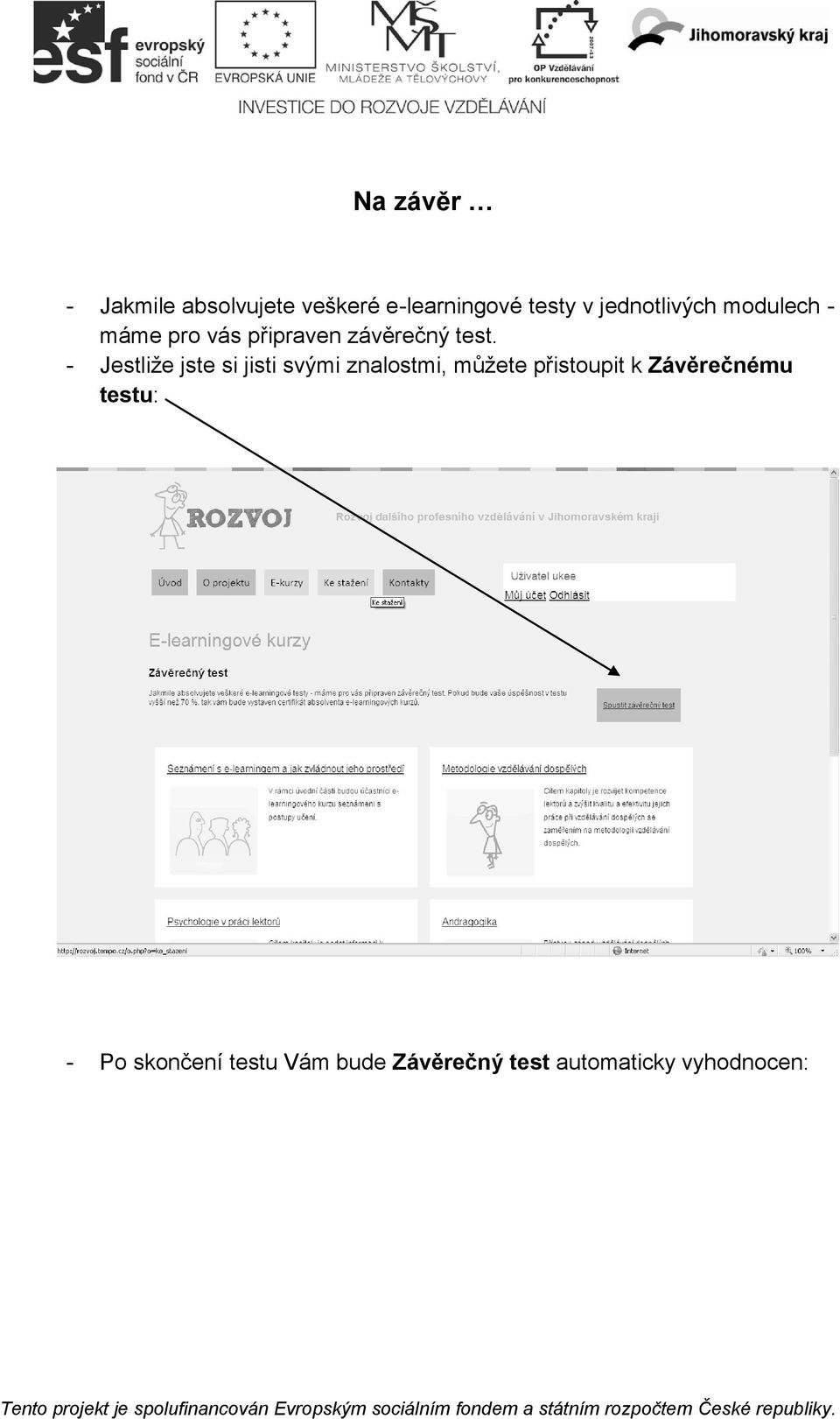 - Jestliže jste si jisti svými znalostmi, můžete přistoupit k