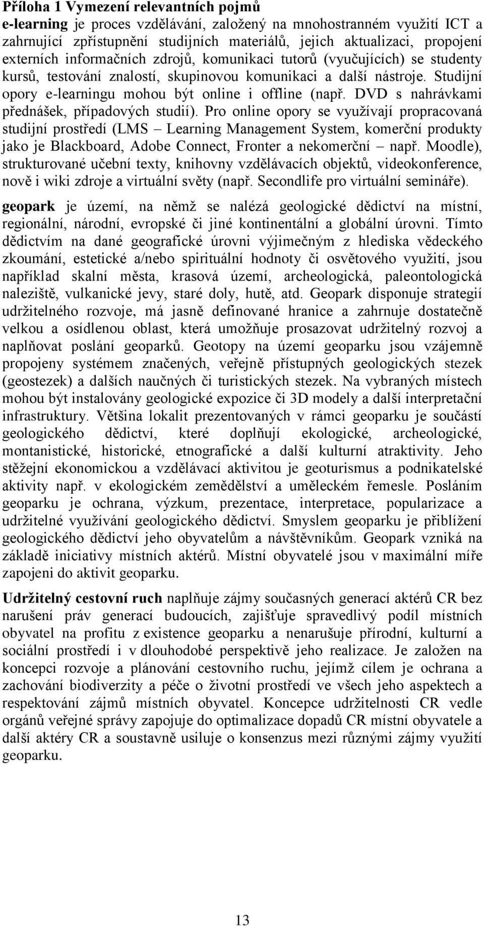DVD s nahrávkami přednášek, případových studií).