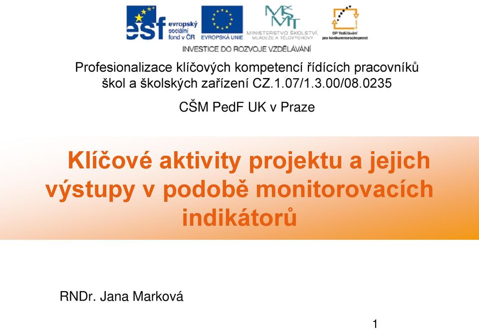 0235 CŠM PedF UK v Praze Klíčové aktivity projektu a