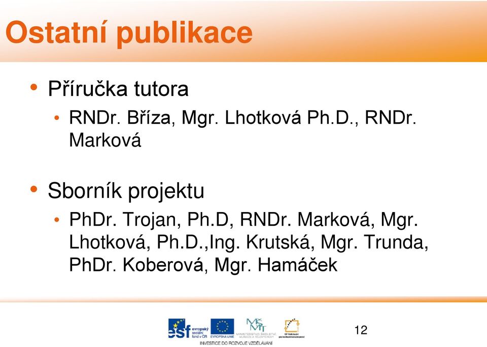 Trojan, Ph.D, RNDr. Marková, Mgr. Lhotková, Ph.D.,Ing.