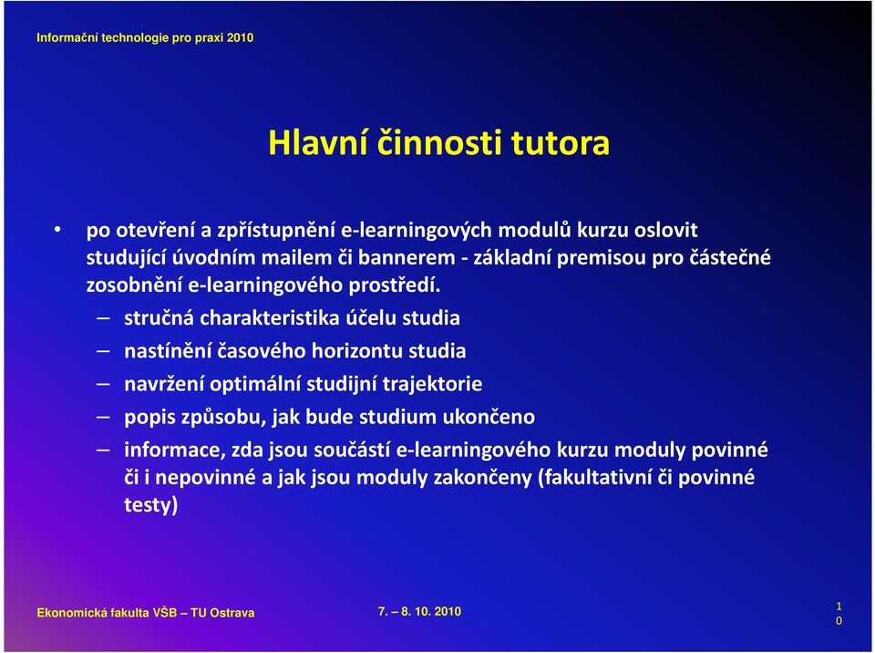 stručná charakteristika účelu studia nastínění časového horizontu studia navržení optimální studijní trajektorie popis způsobu, jak