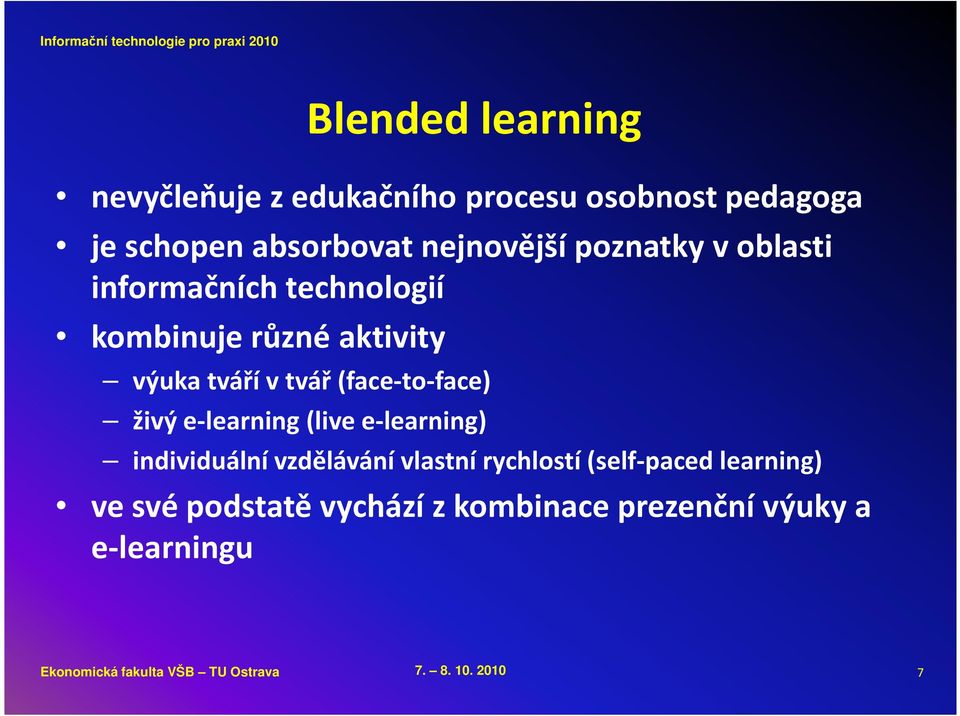 živý e-learning (live e-learning) individuální vzdělávání vlastní rychlostí (self-paced learning) ve