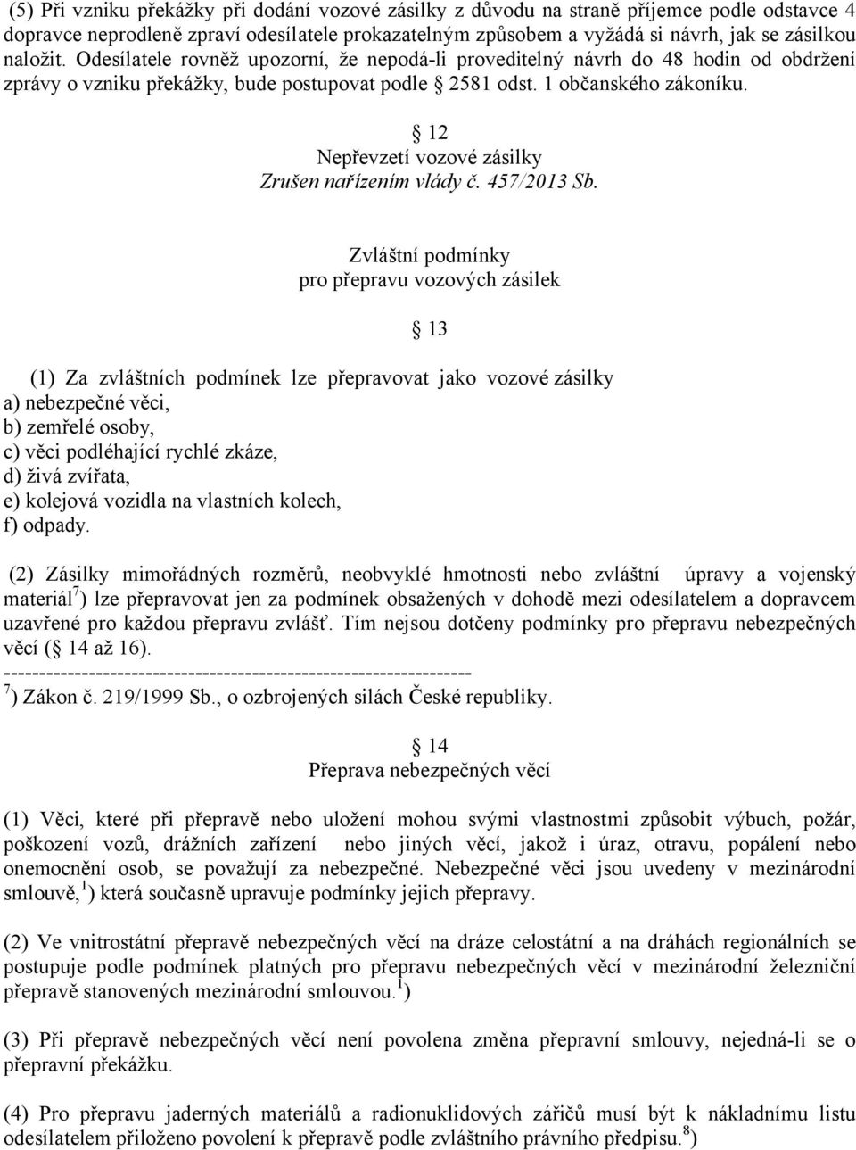 12 Nepřevzetí vozové zásilky Zrušen nařízením vlády č. 457/2013 Sb.
