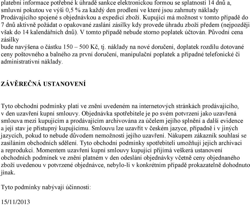 V tomto případě nebude storno poplatek účtován. Původní cena zásilky bude navýšena o částku 150 500 Kč, tj.