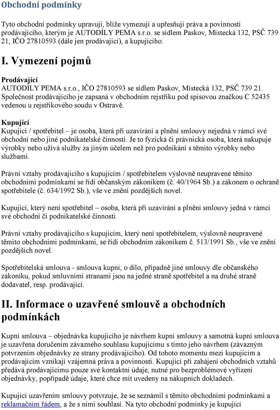 Společnost prodávajícího je zapsaná v obchodním rejstříku pod spisovou značkou C 52435 vedenou u rejstříkového soudu v Ostravě.