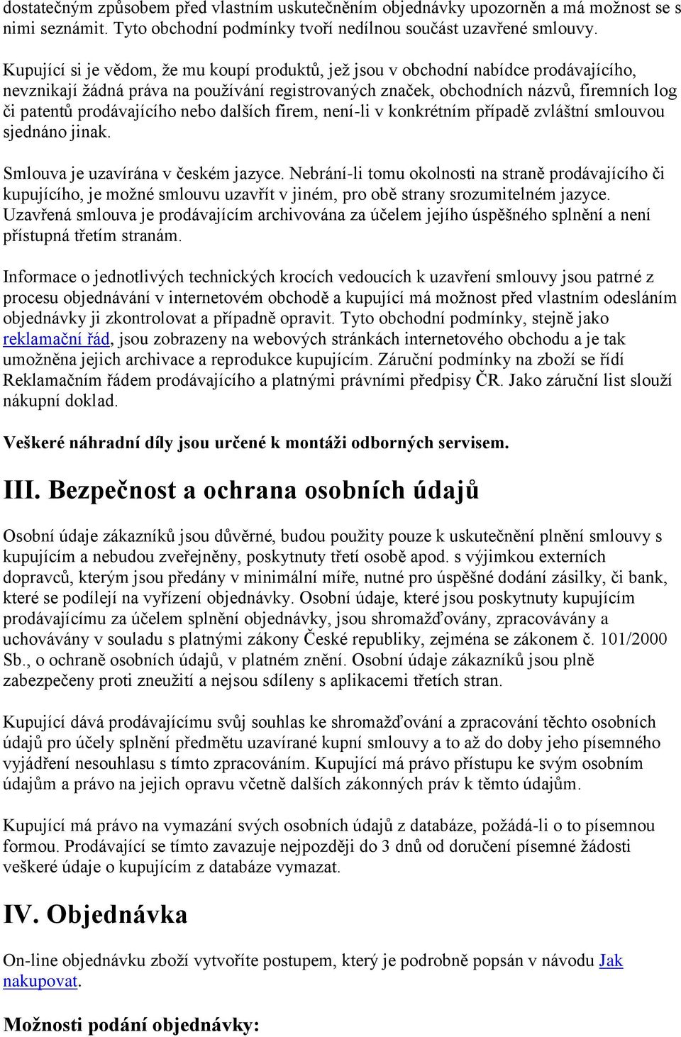 prodávajícího nebo dalších firem, není-li v konkrétním případě zvláštní smlouvou sjednáno jinak. Smlouva je uzavírána v českém jazyce.