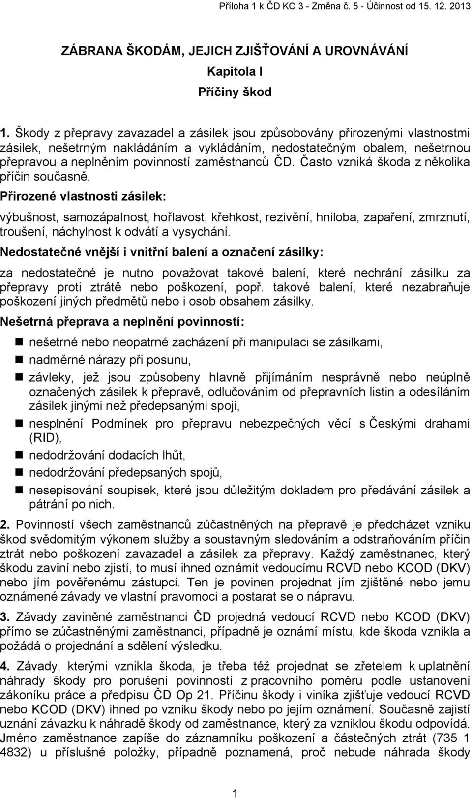 ČD. Často vzniká škoda z několika příčin současně.