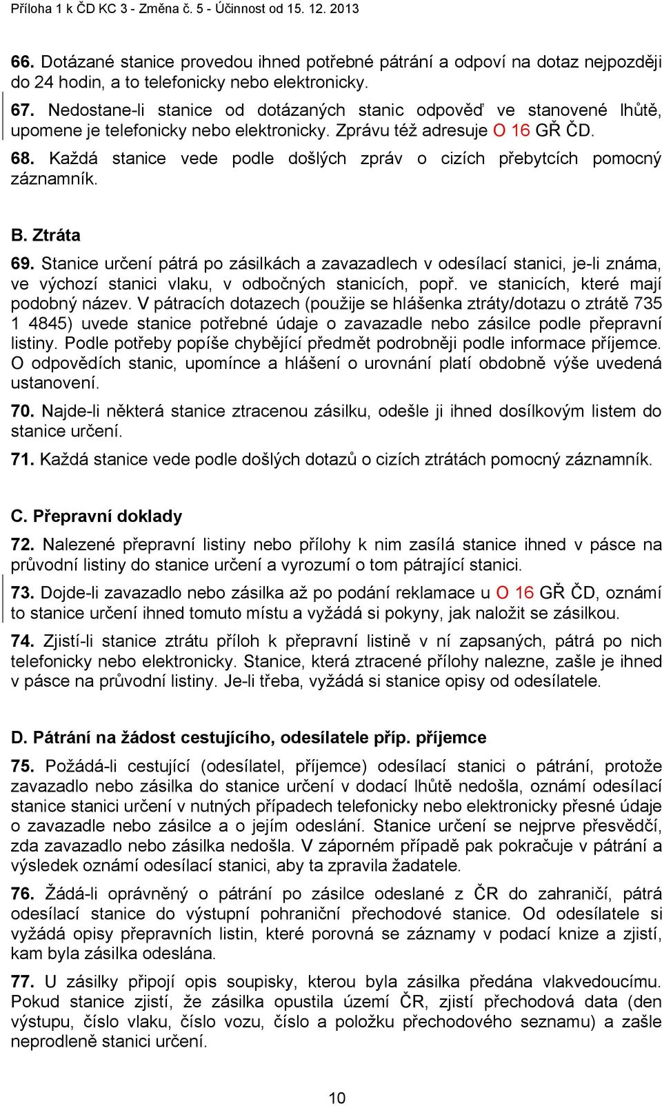 Každá stanice vede podle došlých zpráv o cizích přebytcích pomocný záznamník. B. Ztráta 69.