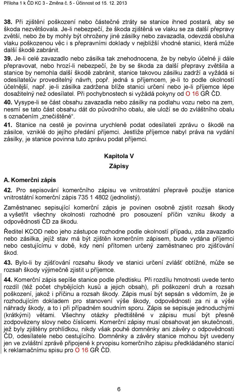 nejbližší vhodné stanici, která může další škodě zabránit. 39.