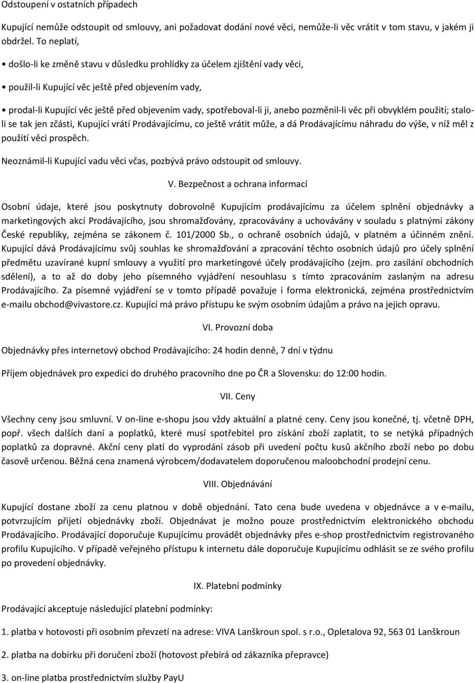 spotřeboval-li ji, anebo pozměnil-li věc při obvyklém použití; staloli se tak jen zčásti, Kupující vrátí Prodávajícímu, co ještě vrátit může, a dá Prodávajícímu náhradu do výše, v níž měl z použití