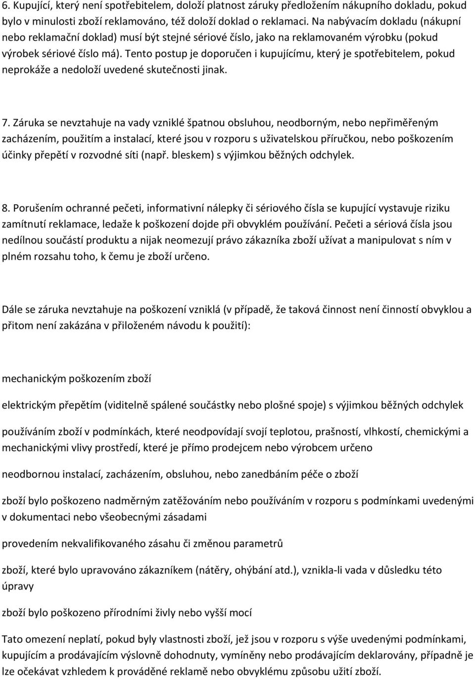 Tento postup je doporučen i kupujícímu, který je spotřebitelem, pokud neprokáže a nedoloží uvedené skutečnosti jinak. 7.