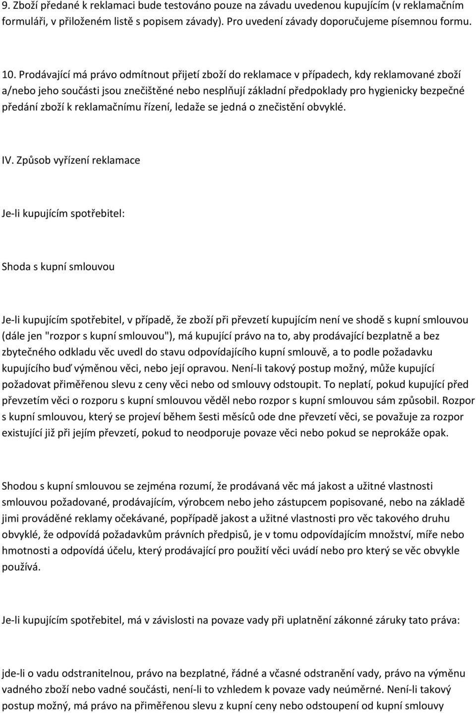 zboží k reklamačnímu řízení, ledaže se jedná o znečistění obvyklé. IV.