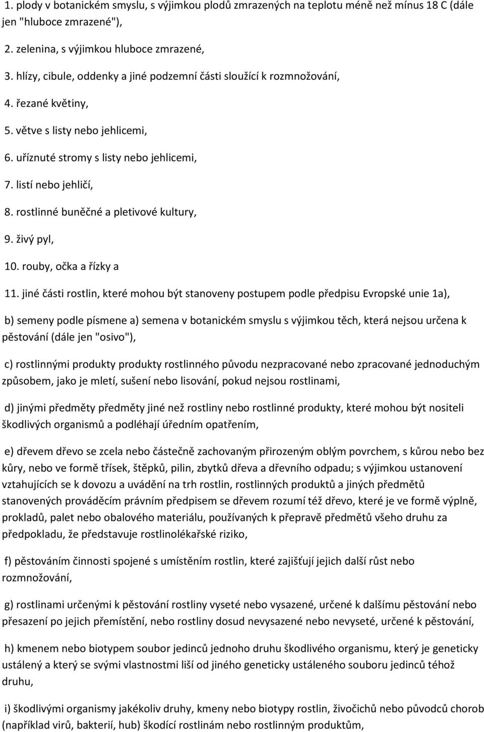 rostlinné buněčné a pletivové kultury, 9. živý pyl, 10. rouby, očka a řízky a 11.