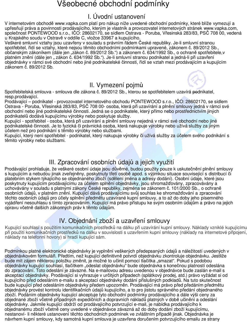 com, společnost PONTEWOOD s.r.o., IČO: 28602170, se sídlem Ostrava - Poruba, Vřesinská 283/83, PSČ 708 00, vedená u Krajského soudu v Ostravě v oddíle C, vložce 33967 a kupujícího.