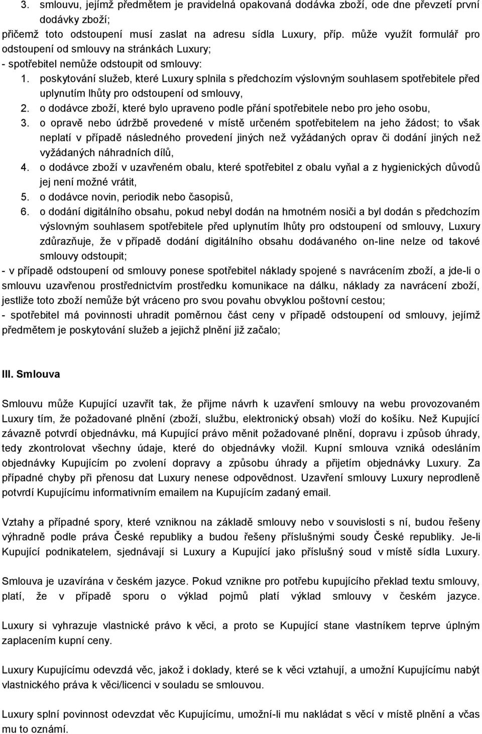 poskytování služeb, které Luxury splnila s předchozím výslovným souhlasem spotřebitele před uplynutím lhůty pro odstoupení od smlouvy, 2.