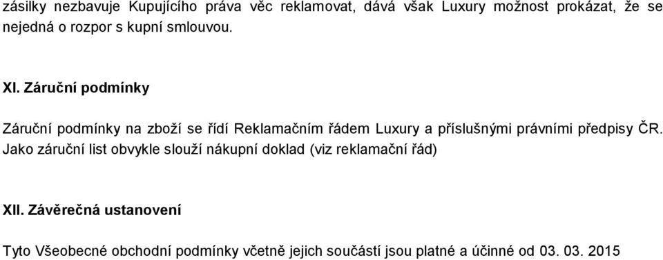 Záruční podmínky Záruční podmínky na zboží se řídí Reklamačním řádem Luxury a příslušnými právními předpisy