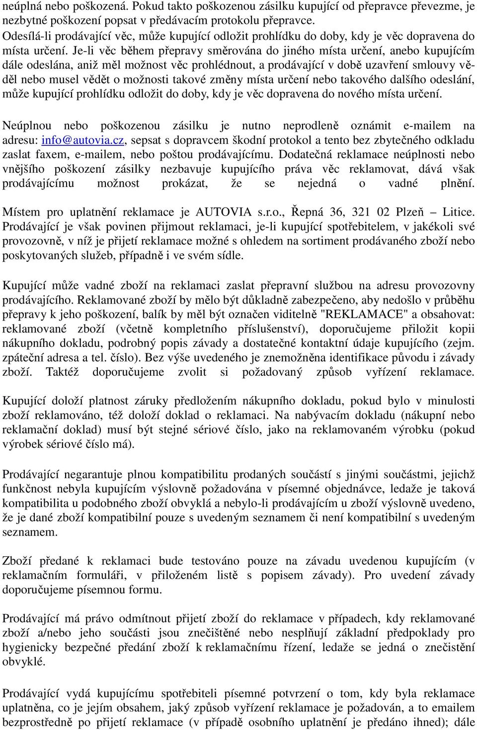 Je-li věc během přepravy směrována do jiného místa určení, anebo kupujícím dále odeslána, aniž měl možnost věc prohlédnout, a prodávající v době uzavření smlouvy věděl nebo musel vědět o možnosti