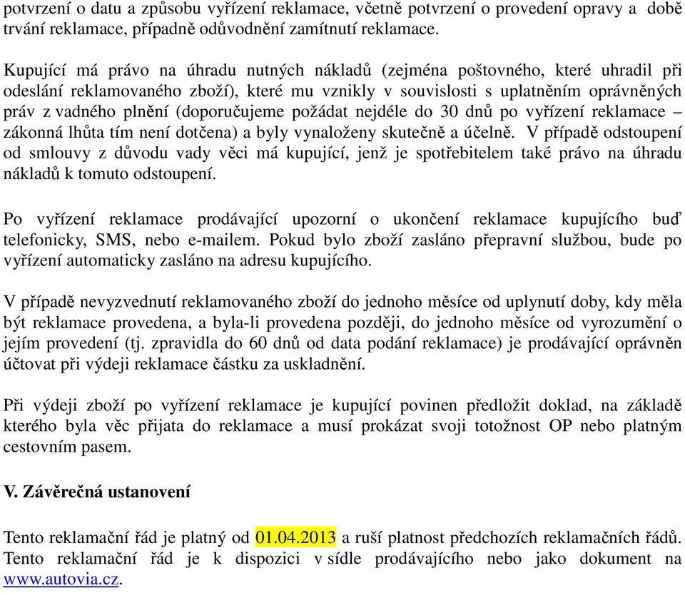 (doporučujeme požádat nejdéle do 30 dnů po vyřízení reklamace zákonná lhůta tím není dotčena) a byly vynaloženy skutečně a účelně.