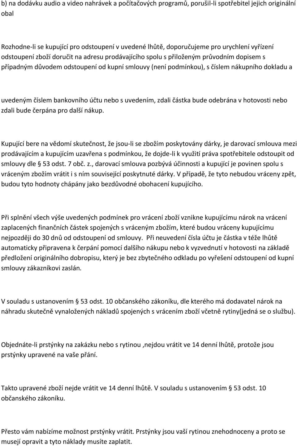 bankovního účtu nebo s uvedením, zdali částka bude odebrána v hotovosti nebo zdali bude čerpána pro další nákup.