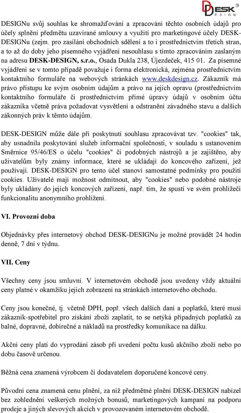 Za písemné vyjádření se v tomto případě považuje i forma elektronická, zejména prostřednictvím kontaktního formuláře na webových stránkách www.deskdesign.cz.
