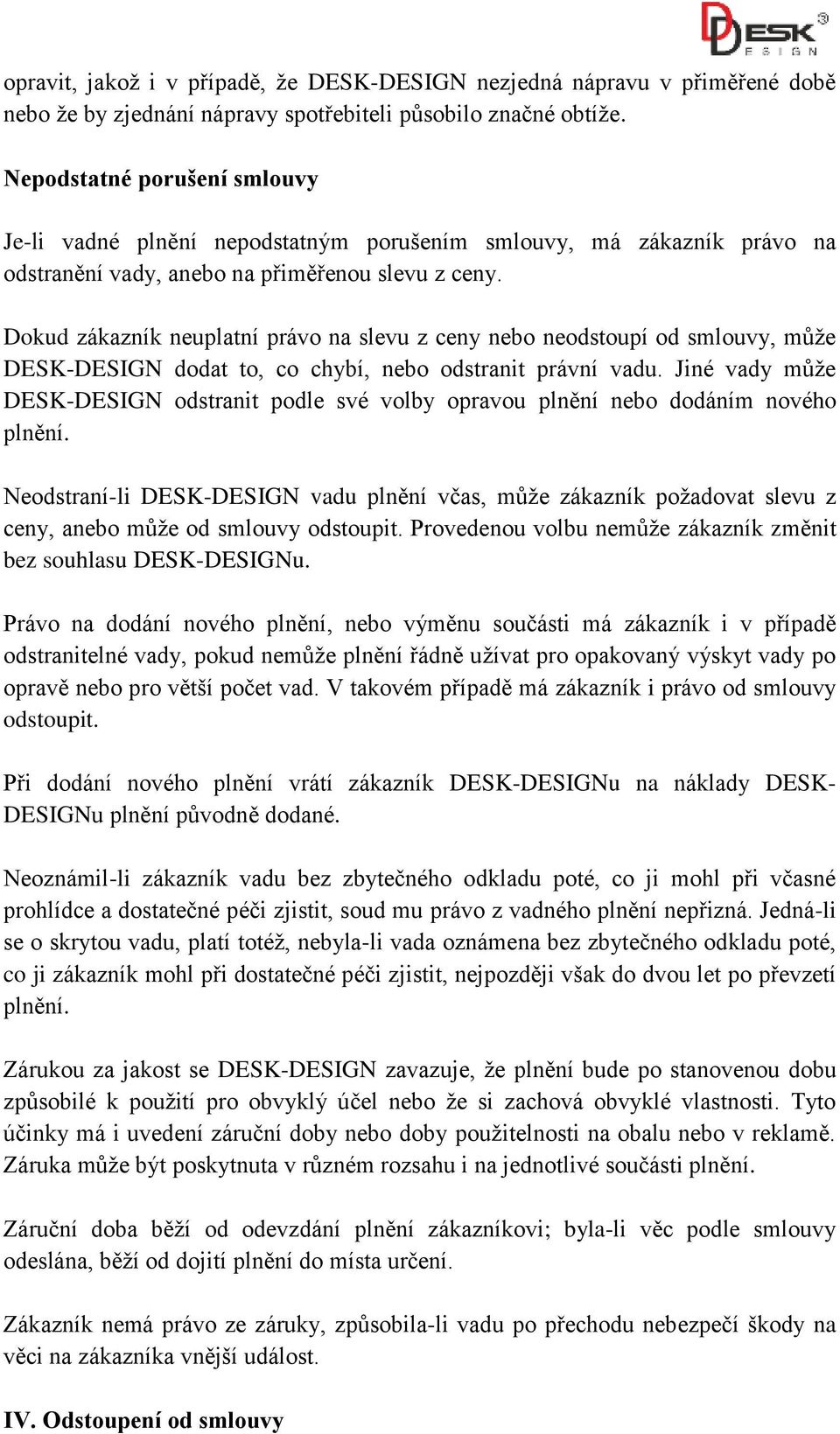 Dokud zákazník neuplatní právo na slevu z ceny nebo neodstoupí od smlouvy, může DESK-DESIGN dodat to, co chybí, nebo odstranit právní vadu.