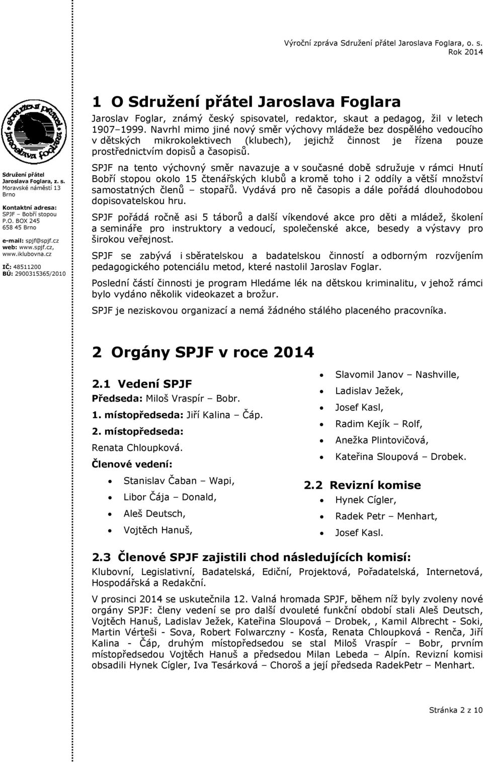 SPJF na tento výchovný směr navazuje a v současné době sdružuje v rámci Hnutí Bobří stopou okolo 15 čtenářských klubů a kromě toho i 2 oddíly a větší množství samostatných členů stopařů.