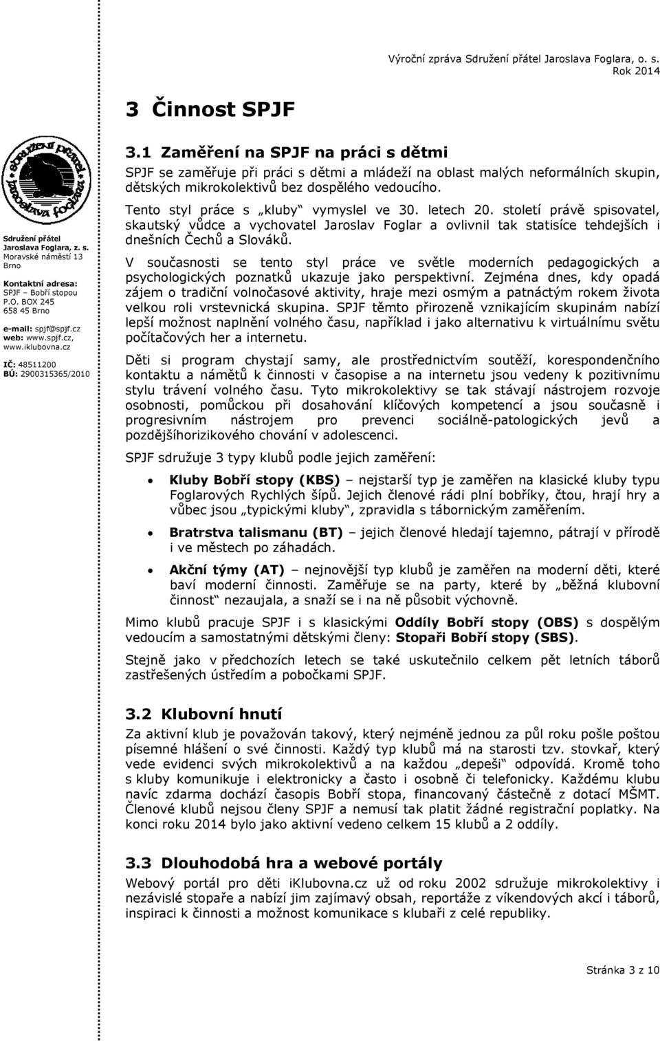V současnosti se tento styl práce ve světle moderních pedagogických a psychologických poznatků ukazuje jako perspektivní.