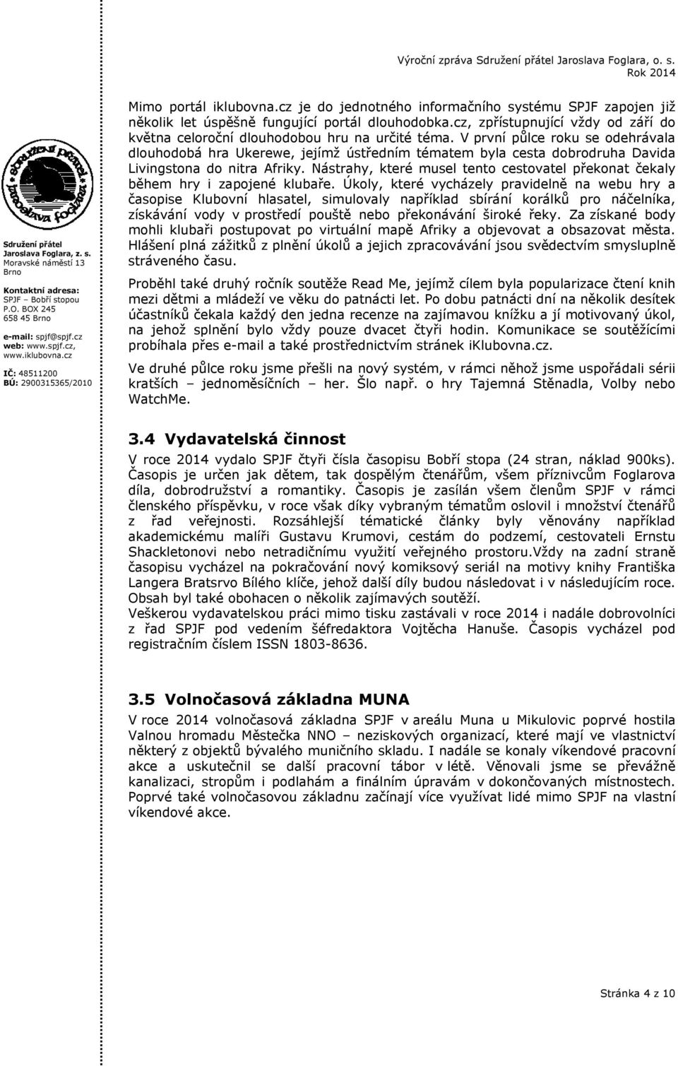 V první půlce roku se odehrávala dlouhodobá hra Ukerewe, jejímž ústředním tématem byla cesta dobrodruha Davida Livingstona do nitra Afriky.