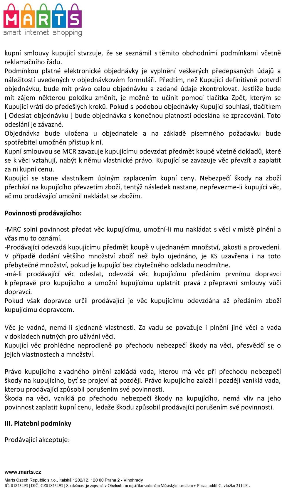 Předtím, než Kupující definitivně potvrdí objednávku, bude mít právo celou objednávku a zadané údaje zkontrolovat.